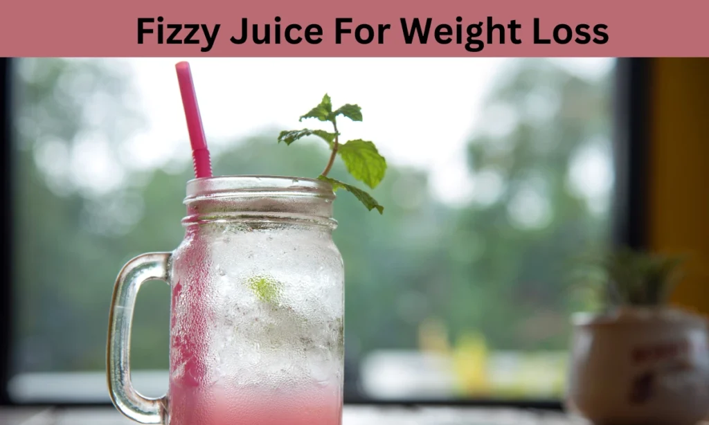 Fizzy Juice For Weight Loss