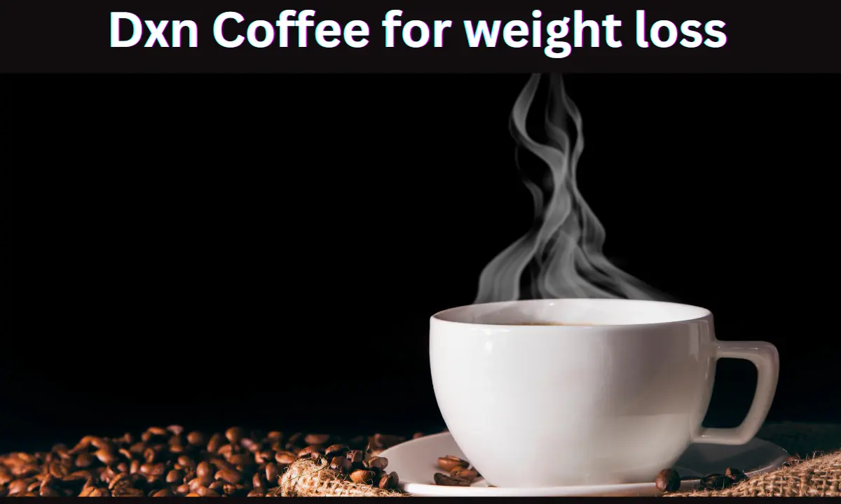 Dxn Coffee for weight loss