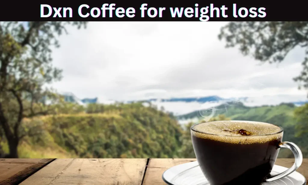 Dxn Coffee for weight loss