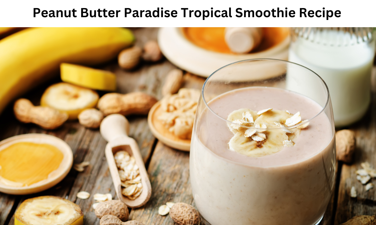 Peanut Butter Paradise Tropical Smoothie Recipe